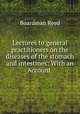 Lectures to general practitioners on the diseases of the stomach and intestines: With an Account ., Boardman Reed 