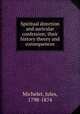 Spiritual direction and auricular confession; their history theory and consequences, Michelet, Jules, 1798-1874 