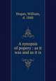 A synopsis of popery : as it was and as it is, Hogan, William, d. 1848 