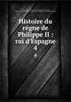 Histoire du rgne de Philippe II : roi d`Espagne. 4, Watson, Robert, 1730?-1781,Adams, John, 1735-1826, former owner. MB (BRL),John Adams Library (Boston Public Library) MB (BRL) 