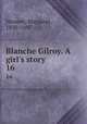 Blanche Gilroy. A girl`s story. 16, Hosmer, Margaret, 1830-1897 