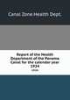 Report of the Health Department of the Panama Canal for the calendar year. 1924, Canal Zone.Health Dept. 
