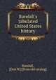 Randall`s tabulated United States history, Randall, [Don W.] [from old catalog] 