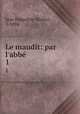 Le maudit: par l`abb .. 1, 