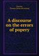 A discourse on the errors of popery, Thacher, Thomas. [from old catalog] 