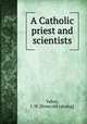 A Catholic priest and scientists, Vahey, J. W. [from old catalog] 