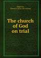 The church of God on trial, Maginnis, Edward J. [from old catalog] 