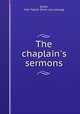 The chaplain`s sermons, Smith, John Talbot. [from old catalog] 