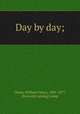 Day by day;, Chase, William Henry, 1805-1877, [from old catalog] comp 