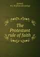 The Protestant rule of faith, Hubbell, W. J. W. [from old catalog] 