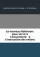 Le nouveau Robinson: pour servir l`amusement & l`instruction des enfans, Joachim Heinrich Campe, J. G. Virchaux 