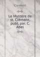 Le Mystre de st. Clment, publ. par. C. Abel, Clement 