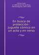 En busca de proteccin : juguete cmico en un acto y en verso, 