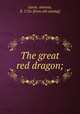 The great red dragon;, Gavin, Antonio, fl. 1726. [from old catalog] 