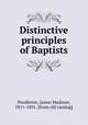 Distinctive principles of Baptists, Pendleton, James Madison, 1811-1891. [from old catalog] 