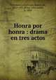 Honra por honra : drama en tres actos, 