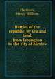 Battles of the republic, by sea and land, from Lexington to the city of Mexico, Harrison, Henry William 