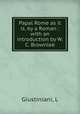 Papal Rome as it is, by a Roman : with an introduction by W.C. Brownlee, Giustiniani, L 