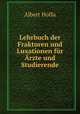 Lehrbuch der Frakturen und Luxationen fr rzte und Studierende, Albert Hoffa 