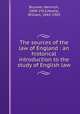 The sources of the law of England : an historical introduction to the study of English law, Brunner, Heinrich, 1840-1915,Hastie, William, 1842-1903 