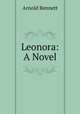 Leonora: A Novel, Arnold Bennett 