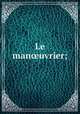 Le manuvrier;, 