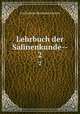 Lehrbuch der Salinenkunde--. 2, Carl Johann Bernhard Karsten 