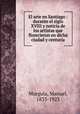 El arte en Santiago : durante el siglo XVIII y noticia de los artistas que florecieron en dicha ciudad y centuria, 