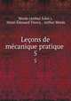 Leons de mcanique pratique .. 5, 