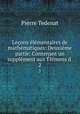 Leons lmentaires de mathmatiques: Deuxime partie. Contenant un supplment aux lmens d .. 2, Pierre Tedenat 