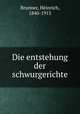 Die entstehung der schwurgerichte, Brunner, Heinrich, 1840-1915 