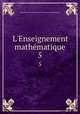 L`Enseignement mathmatique. 5, International Commission on the Teaching of Mathematics 