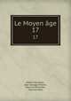 Le Moyen ge. 17, Albert Marignan , Jean Georges Platon , Maurice Wilmotte , Maurice Prou 