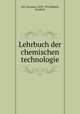 Lehrbuch der chemischen technologie, Ost, Hermann, 1852-1931,Kolbeck, Friedrich 