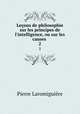 Leons de philosophie sur les principes de l`intelligence, ou sur les causes .. 2, 