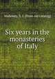 Six years in the monasteries of Italy, Mahoney, S. I. [from old catalog] 