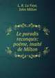 Le paradis reconquis: pome, inait de Milton, L. R. La Faye, John Milton 