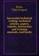Successful technical writing: technical articles, papers, reports, instruction and training manuals, and books, Hicks, Tyler Gregory 
