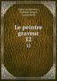 Le peintre graveur. 12, Adam von Bartsch , Rudolph Weigel , Joseph Heller 