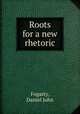 Roots for a new rhetoric, Fogarty, Daniel John 