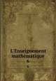 L`Enseignement mathmatique. 6, International Commission on the Teaching of Mathematics 