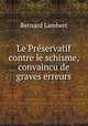 Le Prservatif contre le schisme, convaincu de graves erreurs., Bernard Lambert 