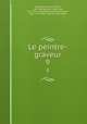 Le peintre-graveur. 9, Passavant, Johann David, 1787-1861,Bartsch, Adam von, 1757-1821. Le peintre-graveur,Duchesne, Jean, 1779-1855. Essai sur les nielles 