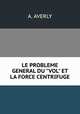 LE PROBLEME GENERAL DU "VOL" ET LA FORCE CENTRIFUGE, A. AVERLY 