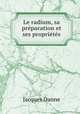 Le radium, sa prparation et ses proprits, Jacques Danne 