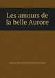 Les amours de la belle Aurore, Gabrielle Anne Cisterne de Courtiras Saint Mars 