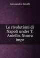 Le rivolutioni di Napoli under T. Aniello. Nuova impr, Alessandro Giraffi 