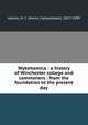 Wykehamica : a history of Winchester college and commoners : from the foundation to the present day, Adams, H. C. (Henry Cadwallader), 1817-1899 
