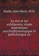 Le rire et les exhilarants; etude anatomique psychophysiologique et patholocique sic, Raulin, Jules Marie, 1870- 