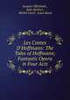 Les Contes D`Hoffmann: The Tales of Hoffmann; Fantastic Opera in Four Acts, 